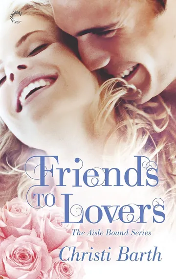 Friends to Lovers by Christi Barth, book cover