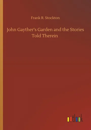 John Gayther's Garden and the Stories Told Therein by Frank R. Stockton, book cover