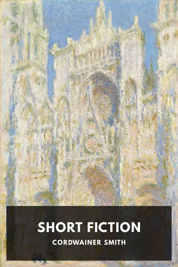 The Short Fiction of Cordwainer Smith by Cordwainer Smith, book cover