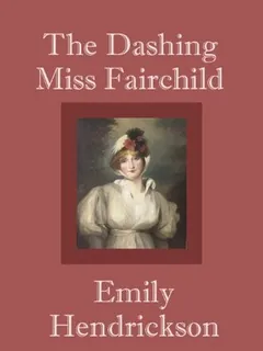 The Dashing Miss Fairchild by Emily Hendrickson, book cover