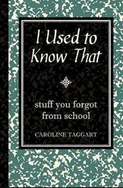 I Used to Know That: Stuff You Forgot from School by Caroline Taggart, book cover