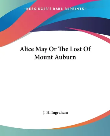 Alice May Or The Lost Of Mount Auburn by Joseph Holt Ingraham, book cover