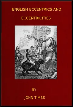 English Eccentrics and Eccentricities - John Timbs