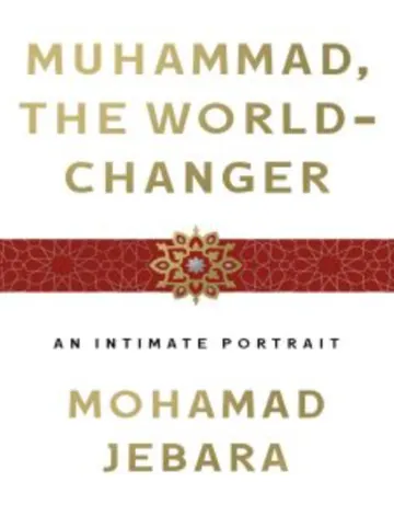 Muhammad the World-Changer: An Intimate Portrait by Mohamad Jebara, book cover