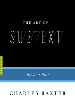 The Art of Subtext - Charles Baxter
