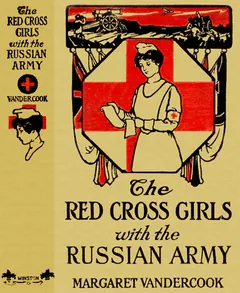 The Red Cross Girls with the Russian Army - Margaret Vandercook