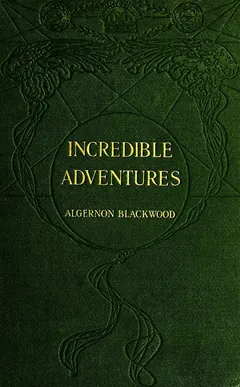 Incredible Adventures - Algernon Blackwood