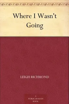 Where I Wasn't Going by Leigh Richmond, book cover