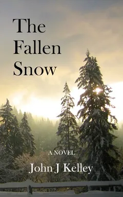 The Fallen Snow by John J. Kelley, book cover