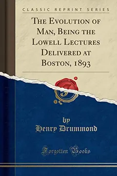The Evolution of Man, Being the Lowell Lectures Delivered at Boston, 1893 by Henry Drummond, book cover