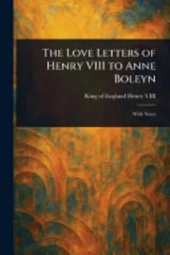 The Love Letters of Henry VIII to Anne Boleyn by Henry VIII, book cover