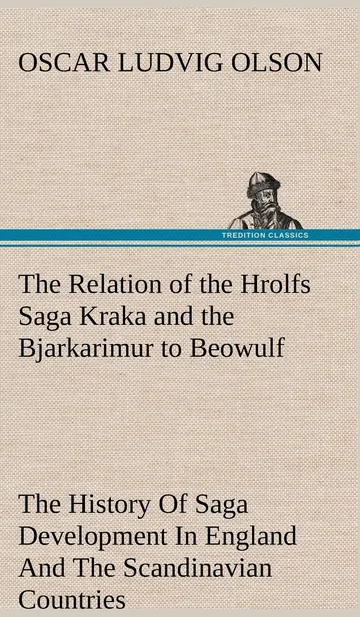 The Relation of the Hrolfs Saga Kraka and the Bjarkarimur to Beowulf by Oscar Ludvig Olson, book cover