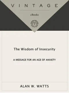 The Wisdom of Insecurity - Alan W. Watts