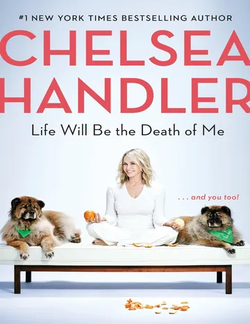 Life Will Be the Death of Me by Chelsea Handler, book cover