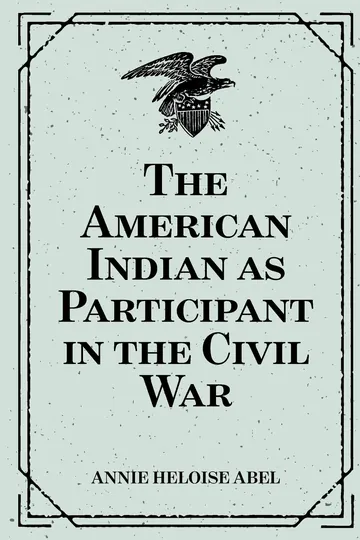 The American Indian as Participant in the Civil War by Annie Heloise Abel, book cover