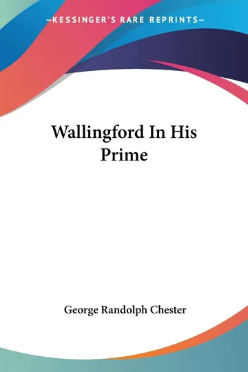 Wallingford In His Prime by George Randolph Chester, book cover