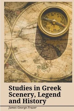 Studies in Greek Scenery, Legend and History - James George Frazer