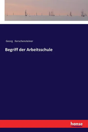 Begriff der Arbeitsschule by Georg Kerschensteiner, book cover