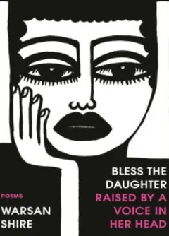 Bless the Daughter Raised by a Voice in Her Head by Warsan Shire, book cover
