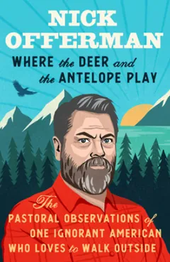 Where the Deer and the Antelope Play by Nick Offerman, book cover