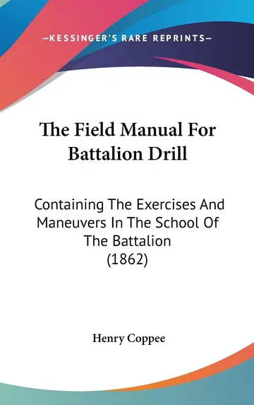 The Field Manual For Battalion Drill by Henry Coppée, book cover