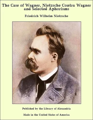The Case of Wagner, Nietzsche Contra Wagner, and Selected Aphorisms by Friedrich Nietzsche, book cover