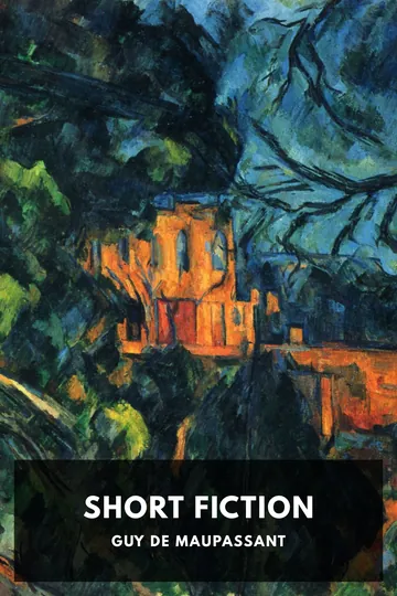 The Short Fiction of Guy De Maupassant by Guy de Maupassant, book cover