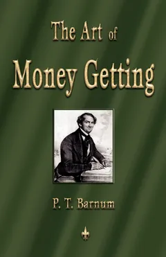The Art of Money Getting - P. T. Barnum