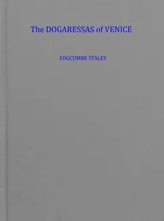 The Dogaressas of Venice (the Wives of the Doges) - Edgcumbe Staley