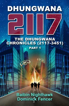 Dhungwana 2117 - The Dhungwana Chronicles (2117-3451) Part 1 by Baibin Nighthawk, book cover