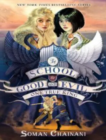 The School for Good and Evil #6 One True King by Soman Chainani, book cover