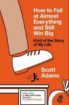 How to Fail at Almost Everything and Still Win Big by Scott Adams, book cover