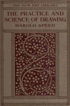 The Practice and Science of Drawing - Harold Speed