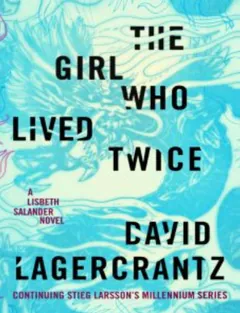 The Girl Who Lived Twice - David Lagercrantz