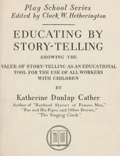 Educating by Story-Telling - Mrs Katherine Dunlap Cather