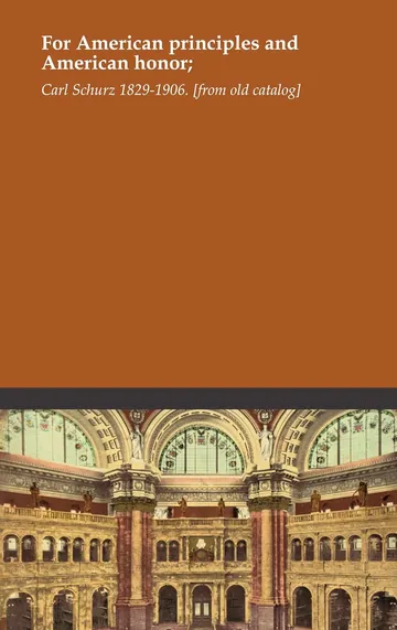 For American principles and American honor; by Carl Schurz, book cover