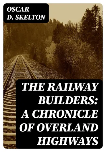 The Railway Builders by Oscar D. Skelton, book cover
