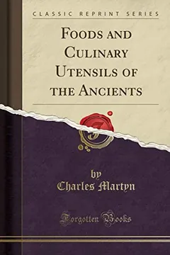 Foods and Culinary Utensils of the Ancients by Charles Martyn, book cover