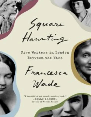 Square Haunting: Five Writers in London Between the Wars by Francesca Wade, book cover