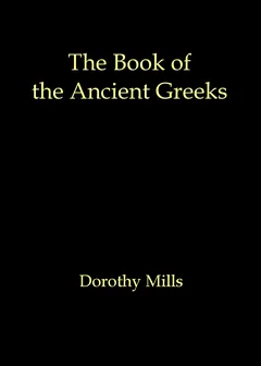 The Book of the Ancient Greeks - Dorothy Mills