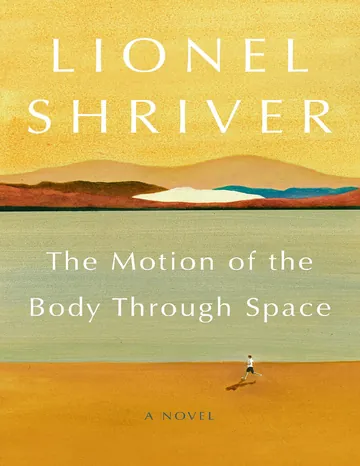 The Motion of the Body Through Space by Lionel Shriver, book cover