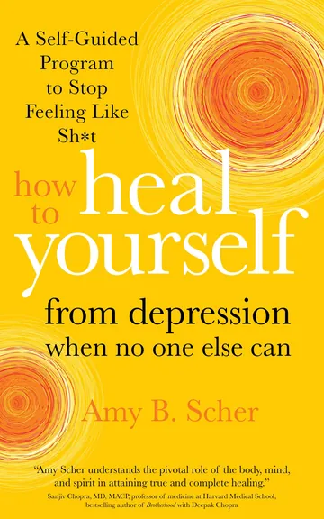 How to Heal Yourself from Depression When No One Else Can by Amy B. Scher, book cover