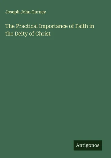 The Practical Importance of Faith in the Deity of Christ by Joseph John Gurney, book cover