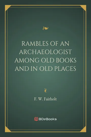 Rambles of an Archæologist Among Old Books and in Old Places by F. W. Fairholt, book cover