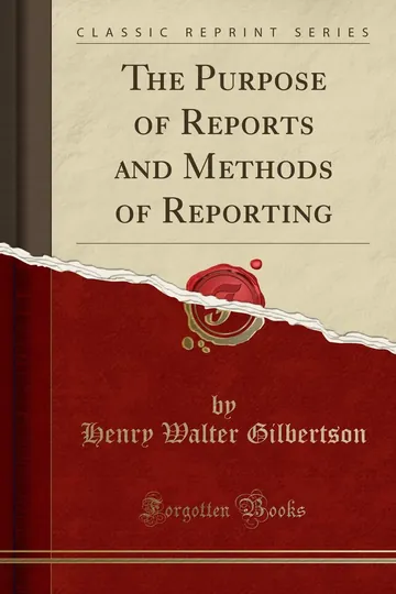 The Purpose of Reports and Methods of Reporting by Henry Walter Gilbertson, book cover