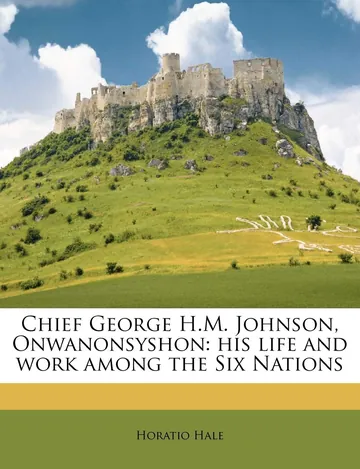 Chief George H.M. Johnson, Onwanonsyshon by Horatio Hale, book cover