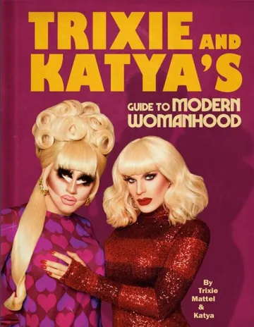 Trixie and Katya's Guide to Modern Womanhood by Trixie Mattel, book cover