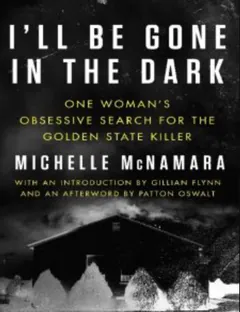 I'll Be Gone in the Dark by Michelle McNamara, book cover