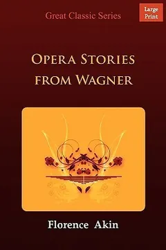 Opera Stories from Wagner by Florence Akin, book cover