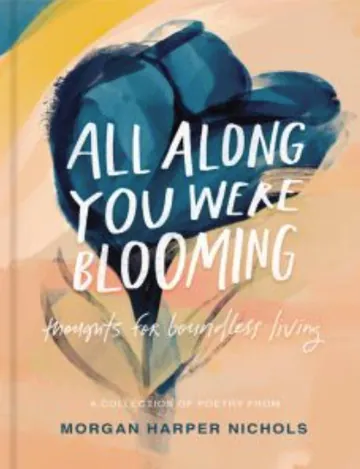 All Along You Were Blooming: Thoughts for Boundless Living by Morgan Harper Nichols, book cover